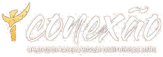Conexão – um jeito de fazer amigos e discípulos de Jesus
